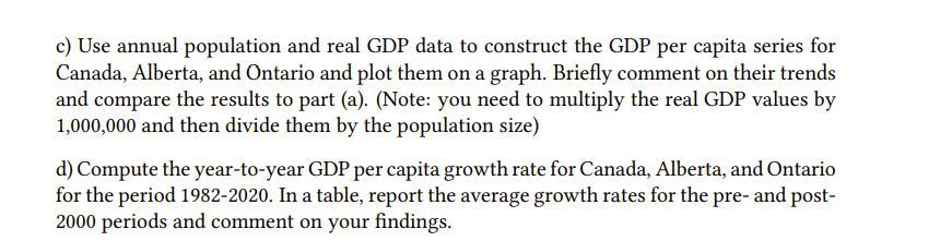 c) Use annual population and real GDP data to construct the GDP per capita series for Canada, Alberta, and Ontario and plot t