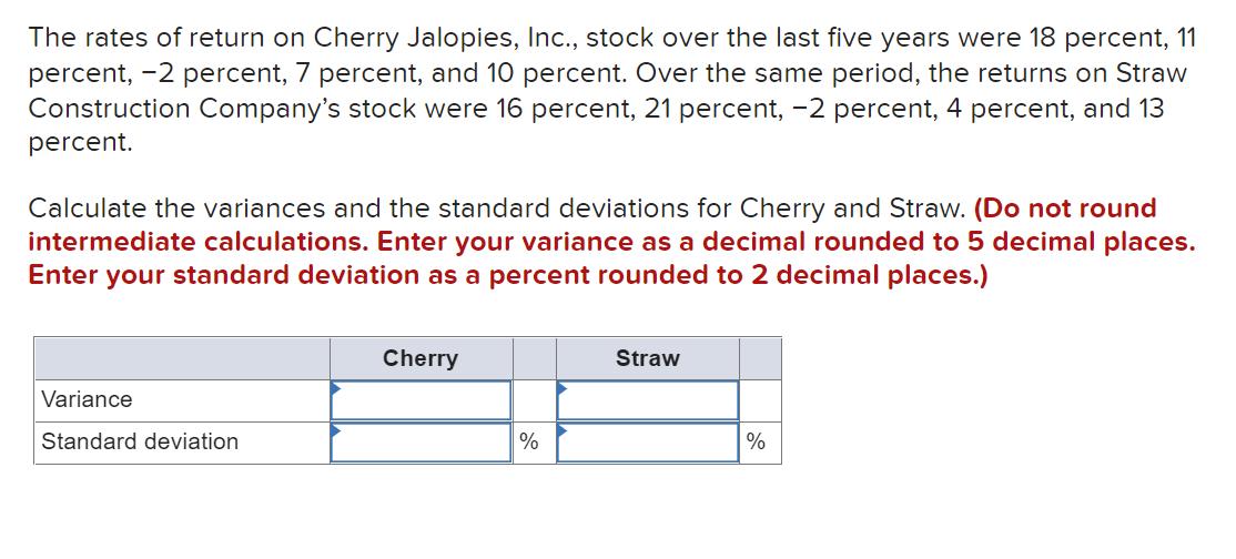 The rates of return on Cherry Jalopies, Inc., stock over the last five years were 18 percent, 11percent, -2 percent, 7 perce
