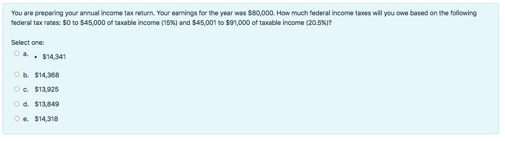 You are preparing your annual income tax return. Your earnings for the year was $80,000. How much federal income taxes will y