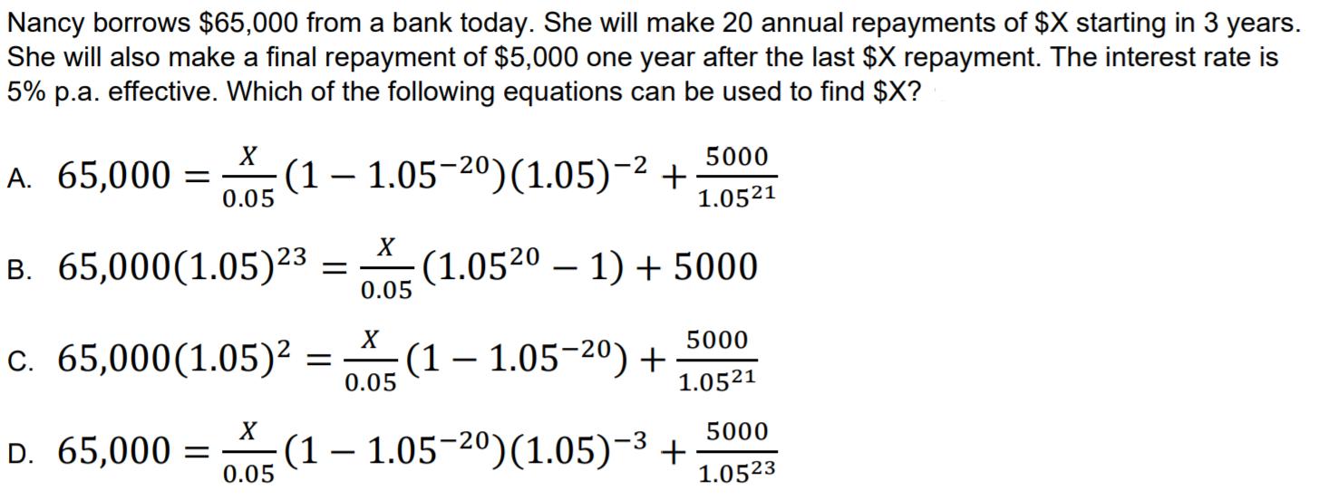 Nancy borrows $65,000 from a bank today. She will make 20 annual repayments of $X starting in 3 years.She will also make a f
