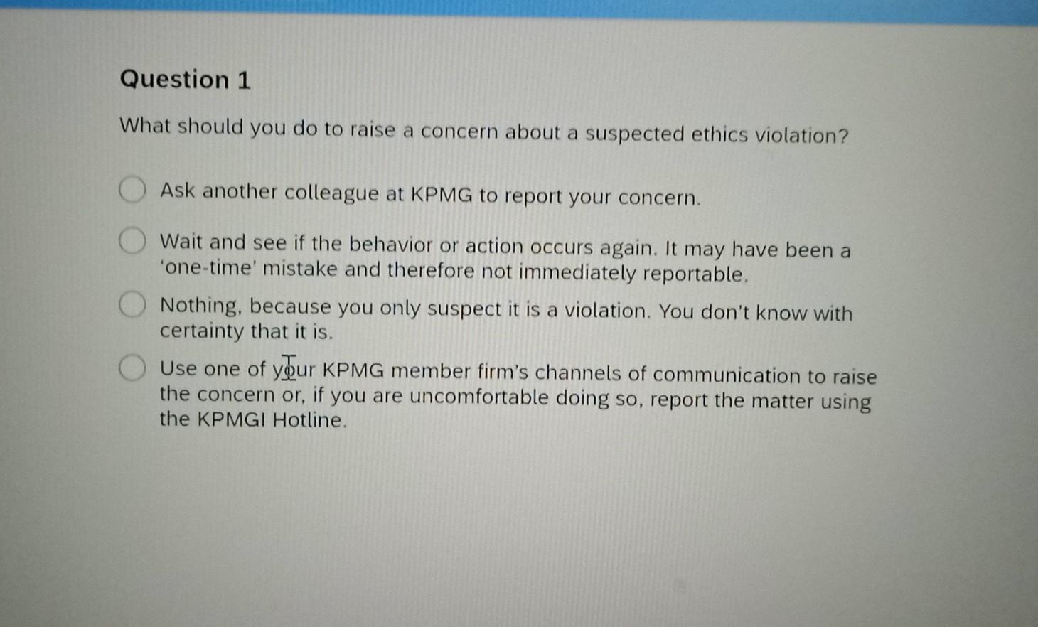 What should you do to raise a concern about a suspected ethics violation? Ask another colleague at KPMG to report your concer