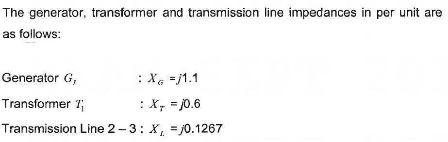 The generator, transformer and transmission line impedances in per unit are as follows: Generator ( G_{l} quad X_{G}=j 1.1