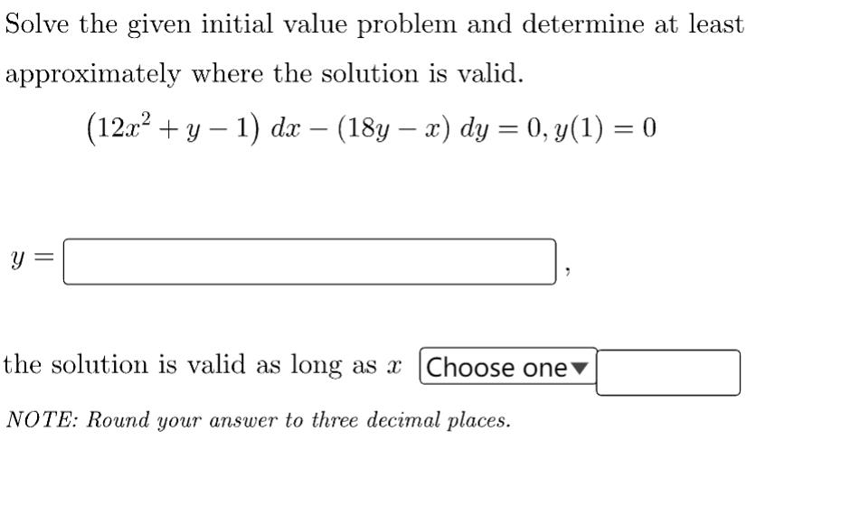 Solve the given initial value problem and determine at least approximately where the solution is valid. (12x