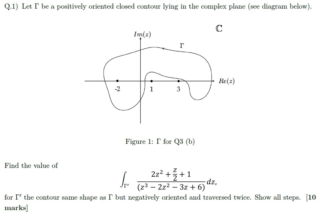 Q.1) Let I be a positively oriented closed contour lying in the