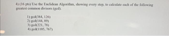 4) (16 pts) Use the Euclidean Algorithm, showing every step, to calculate