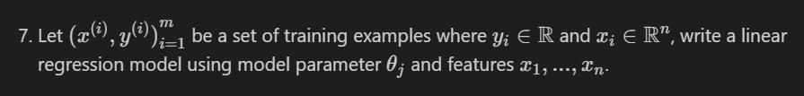 m 7. Let (x(i), y(i)) be a set of training examples where y; E R and   R, write a linear i=1 regression model