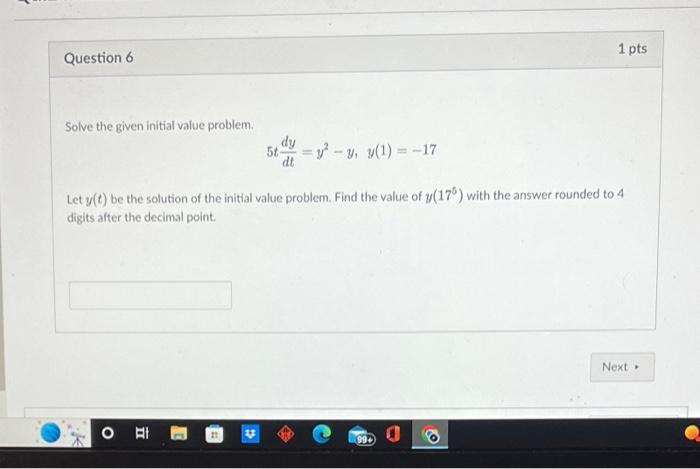 Question 6 Solve the given initial value problem. dy 5t =y-y, y(1)-17