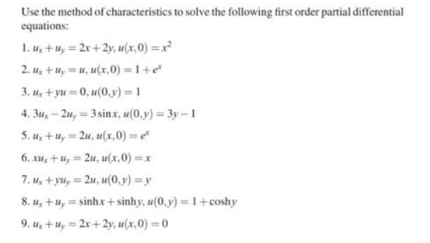 Use the method of characteristics to solve the following first order partial differential equations: 1.