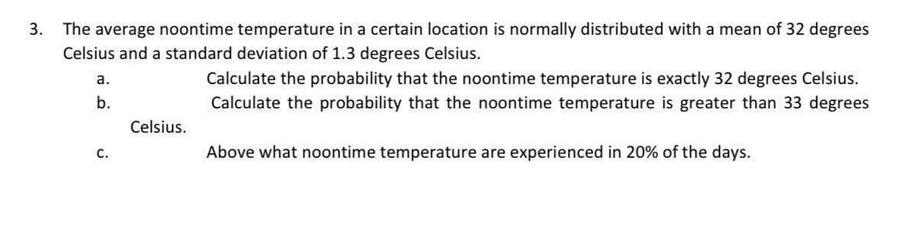3. The average noontime temperature in a certain location is normally distributed