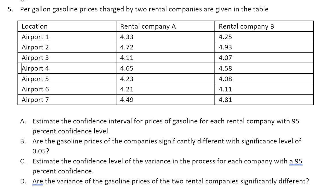 5. Per gallon gasoline prices charged by two rental companies are given in the table Rental company A 4.33