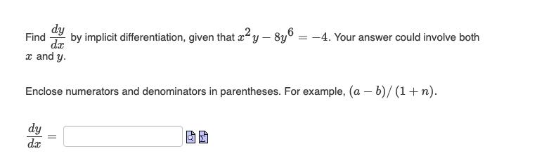 dy dx x and y. Find by implicit differentiation, given that xy  8y6 = -4. Your answer could involve both -