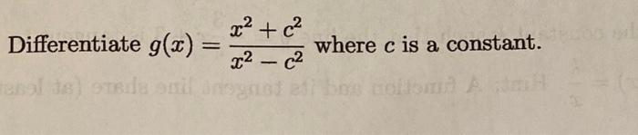 Differentiate ( g(x)=frac{x^{2}+c^{2}}{x^{2}-c^{2}} ) where ( c ) is a constant.