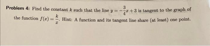 Problem 4: Find the constant ( k ) such that the line ( y=-frac{3}{4} x+3 ) is tangent to the graph of the function ( f