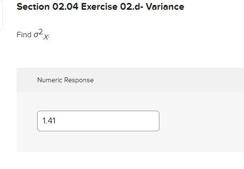 Section ( 02.04 ) Exercise 02.d- VarianceFind ( sigma^{2} x )Numeric Response