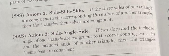 (SSS) Axiom 2: Side-Side-Side. If the three sides of one triangle are congruent to the corresponding three sides of another t