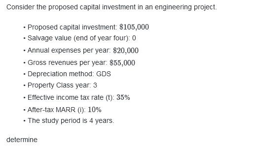 Consider the proposed capital investment in an engineering project. • Proposed capital investment: $105,000 Salvage value (en
