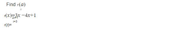 Find +(a) 2 *(x)=3x-4x+1 r+3 f(t)=