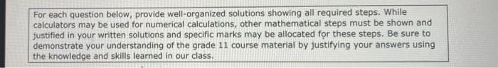 For each question below, provide well-organized solutions showing all required steps. While calculators may be used for numer