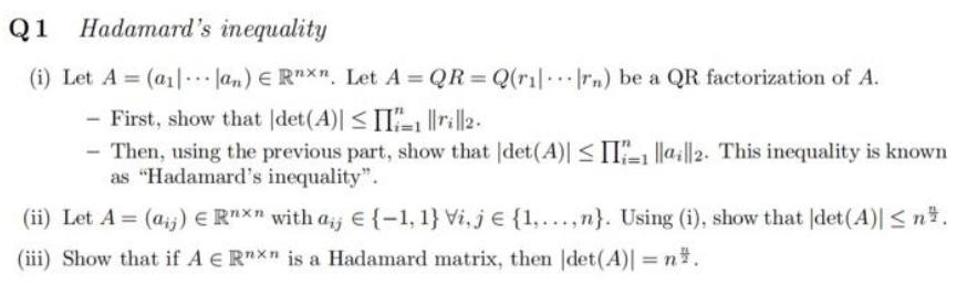 Q1 Hadamard's inequality (i) Let A = (a lan) E Rnxn. Let A = QR = Q(r|rn) be a QR factorization of A. -