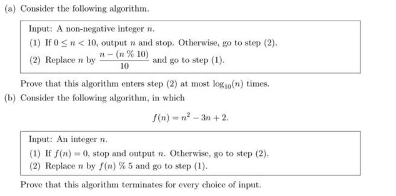 (a) Consider the following algorithm. Input: A non-negative integer n. (1) If 0 n < 10, output n and stop.