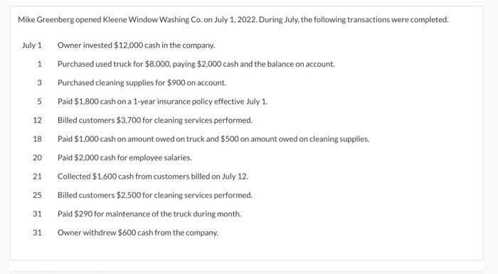 Mike Greenberg opened Kleene Window Washing Co. on July 1, 2022. During July, the following transactions were completed.July
