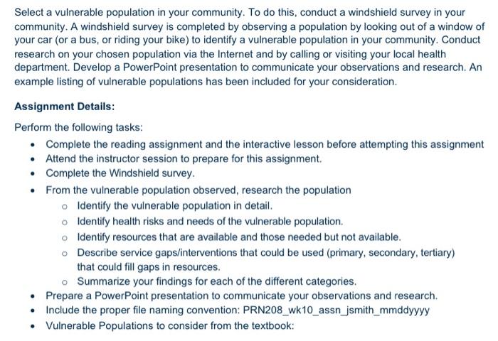 Select a vulnerable population in your community. To do this, conduct a windshield survey in your community. A windshield sur