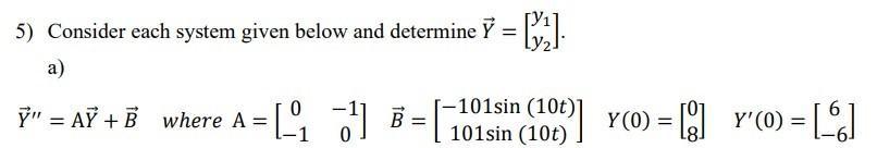 5) Consider each system given below and determine ( vec{Y}=left[begin{array}{l}y_{1}  y_{2}end{array}ight] ). a) (