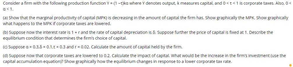 Consider a firm with the following production function Y = (1 -t)ka