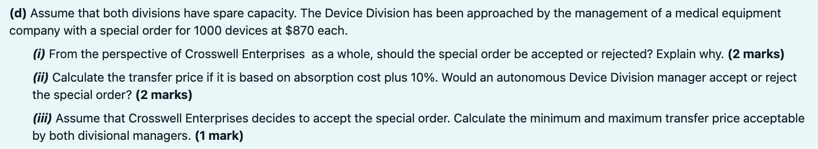 (d) Assume that both divisions have spare capacity. The Device Division has been approached by the management of a medical eq
