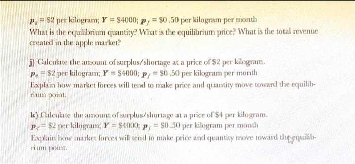P, = $2 per kilogram; Y = $4000; p = $0.50 per kilogram per month What is the equilibrium quantity? What is