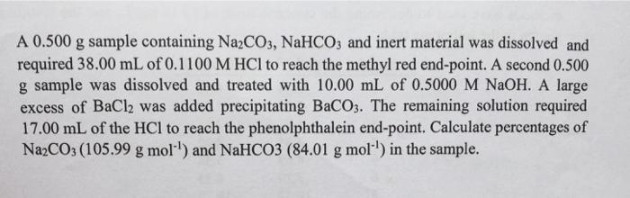 A 0.500 g sample containing Na2CO3, NaHCO3 and inert material was dissolved