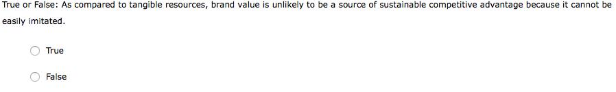 True or False: As compared to tangible resources, brand value is unlikely