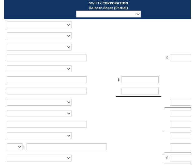 SWIFTY CORPORATION Balance Sheet (Partial)< $✓< $< ✓< >$