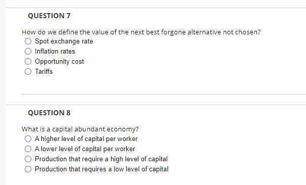 QUESTION 7 How do we define the value of the next best forgone alternative not chosen? Spot exchange rate Inflation rates Opp