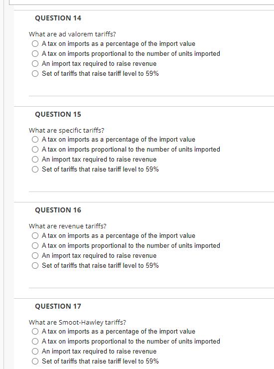 QUESTION 14 What are ad valorem tariffs? O A tax on imports as a percentage of the import value O A tax on imports proportion