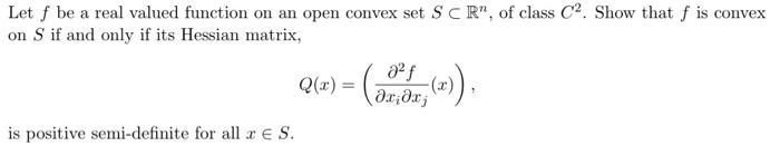 Let ( f ) be a real valued function on an open convex set ( S subset mathbb{R}^{n} ), of class ( C^{2} ). Show that 