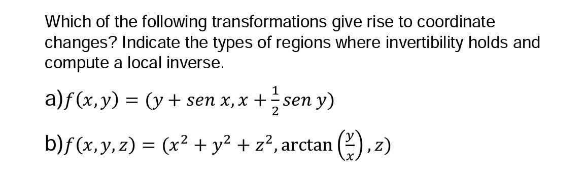 Which of the following transformations give rise to coordinate changes? Indicate the types of regions where invertibility hol