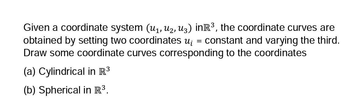 Given a coordinate system ( left(u_{1}, u_{2}, u_{3}ight) ) in ( mathbb{R}^{3} ), the coordinate curves are obtained