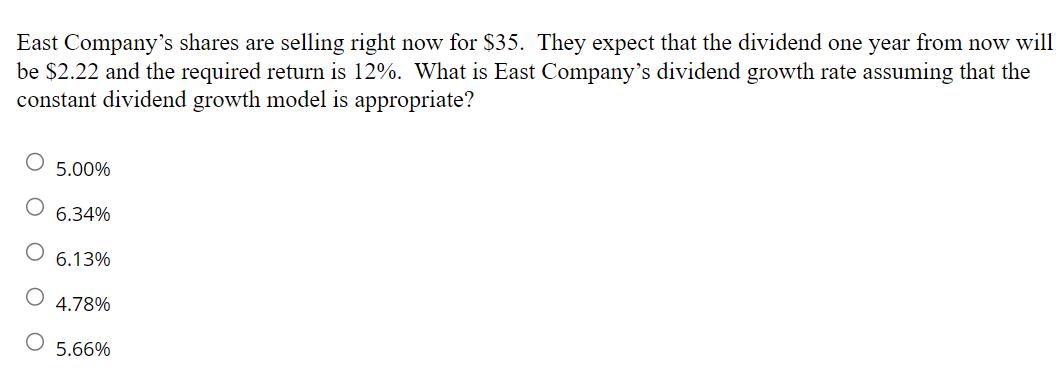 East Companys shares are selling right now for ( $ 35 ). They expect that the dividend one year from now will be ( $ 2.