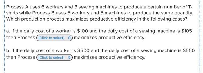 Process A uses 6 workers and 3 sewing machines to produce a certain number of Tshirts while Process B uses 5 workers and 5 ma