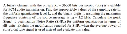 A binary channel with the bit rate R = 36000 bits per second (bps) is available for PCM audio transmission.