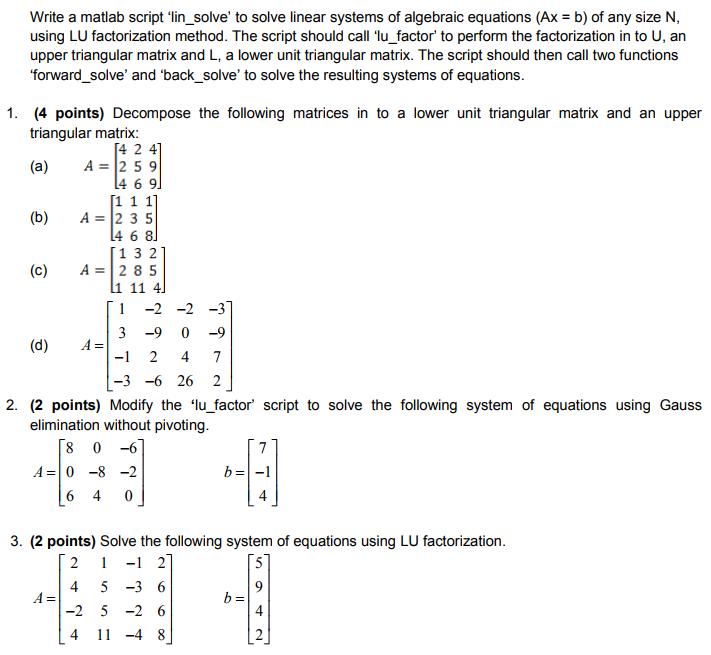 Write a matlab script 'lin_solve' to solve linear systems of algebraic equations (Ax = b) of any size N,