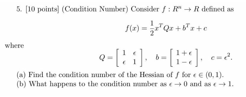 5. [10 points] (Condition Number) Consider f: R  R defined as f(x) = = xQx+bx+c where = [21], 6= [1+c], b -