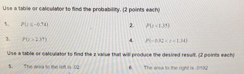 Use a table or calculator to find the probability. (2 points each)