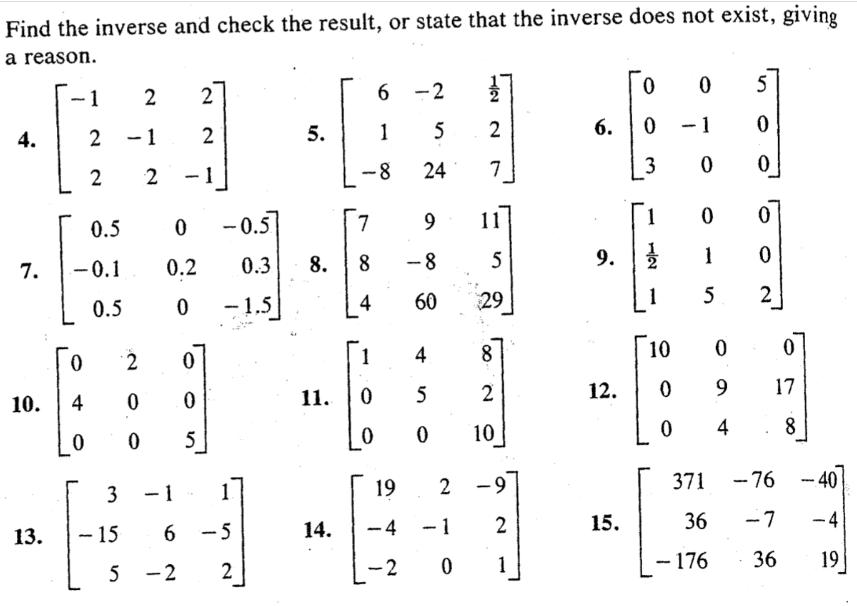 Find the inverse and check the result, or state that the inverse does not exist, giving a reason. 4. 7. 10.