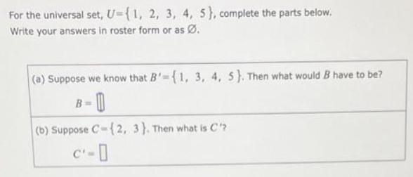 For the universal set, U={1, 2, 3, 4, 5}, complete the parts