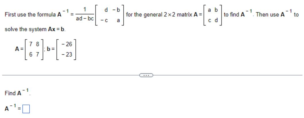 First use the formula A solve the system Ax = b. A