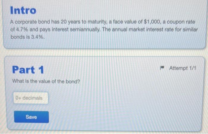 A corporate bond has 20 years to maturity, a face value of ( $ 1,000 ), a coupon rate of ( 4.7 % ) and pays interest se