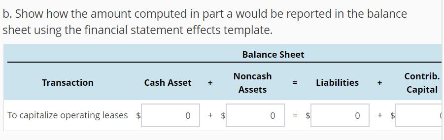 b. Show how the amount computed in part a would be reported in the balance sheet using the financial statement effects templa