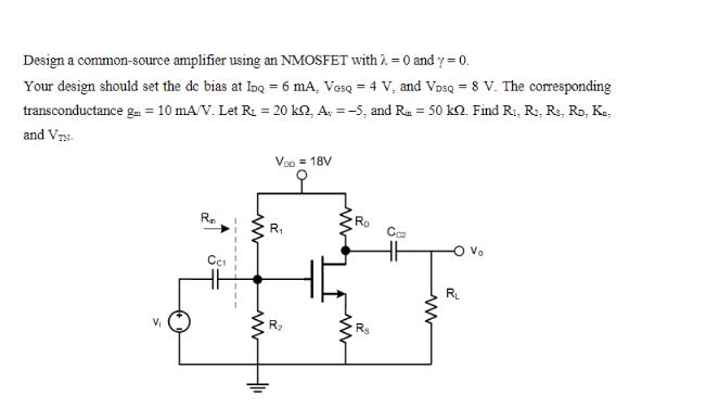 Design a common-source amplifier using an NMOSFET with = 0 and 7